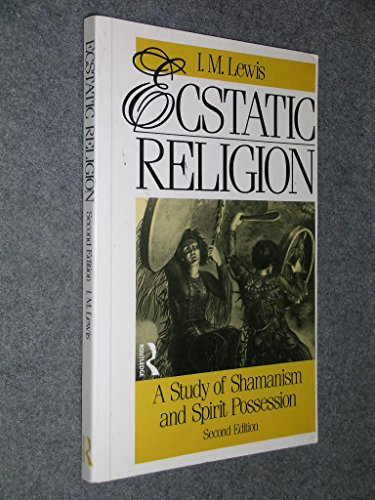 Ecstatic Religion: A Study of Shamanism and Spirit Possession