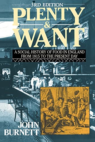 Plenty and Want, Third Edition: A Social History of Food in England From 1815 to the Present Day (9780415008624) by John Burnett