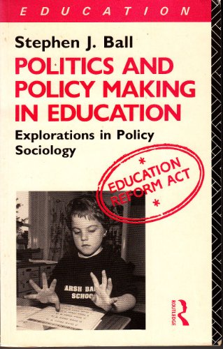 Stock image for Politics and Policy-making in Education: Explorations in Policy Sociology for sale by WorldofBooks