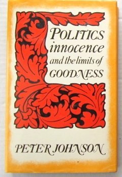 Politics, Innocence and the Limits of Goodness (9780415010467) by Johnson, Peter