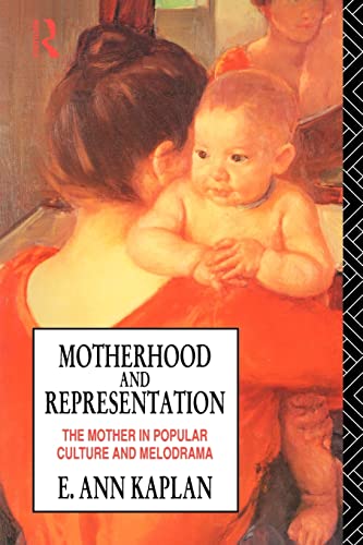 Stock image for Motherhood and Representation: The Mother in Popular Culture and Melodrama: Feminism, Psychoanalysis and the Material American Melodrama for sale by Greener Books