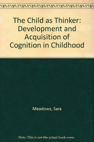 Stock image for The Child As Thinker : The Development and Acquisition of Cognition in Childhood for sale by Better World Books