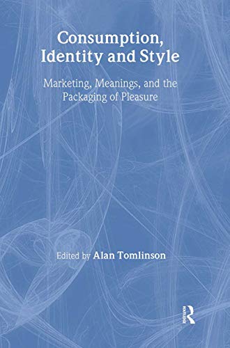 Beispielbild fr Consumption, Identity and Style: Marketing, Meanings, and the Packaging of Pleasure (Comedia) zum Verkauf von Wonder Book