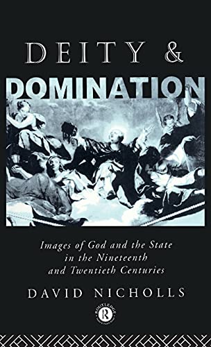Deity and Domination: Images of God and the State in the 19th and 20th Centuries (Opening Out) (9780415011716) by Nicholls, David