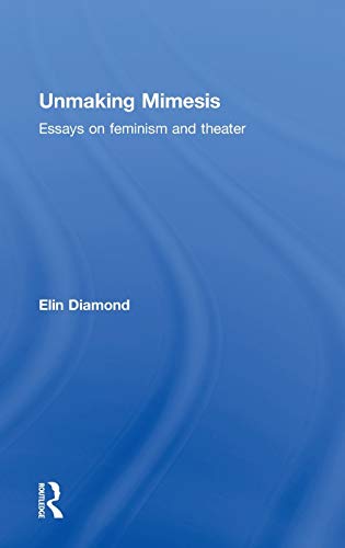 Beispielbild fr Unmaking Mimesis: Essays on Feminism and Theatre zum Verkauf von Chiron Media