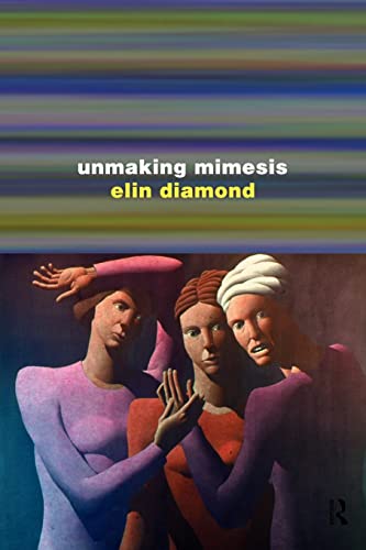 Beispielbild fr Unmaking Mimesis: Essays on Feminism and Theatre zum Verkauf von WorldofBooks