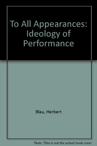 Beispielbild fr To All Appearances : Ideology and Performance zum Verkauf von Better World Books Ltd