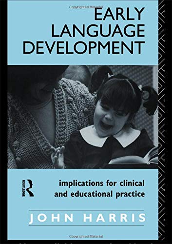 Early Language Development: Implications for Clinical and Educational Practice (9780415014175) by Harris, John