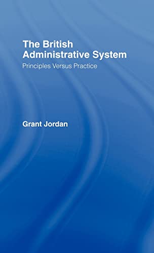 The British Administrative System: Principles Versus Practice - Grant Jordan