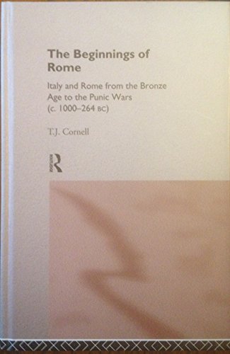 Beginnings of Rome: Italy from the Bronze Age to the Punic Wars (Circa 1000 to 264 BC) - Cornell, Tim