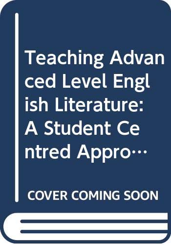 Stock image for Teaching Advanced Level English Literature: A Student Centred Approach for sale by WorldofBooks