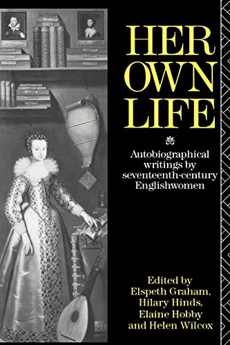 Stock image for Her Own Life : Autobiographical Writings by Seventeenth-Century Englishwomen for sale by Better World Books