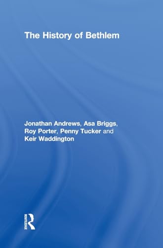 The History of Bethlem (9780415017732) by Andrews, Jonathan; Briggs, Asa; Porter, Roy; Tucker, Penny; Waddington, Keir