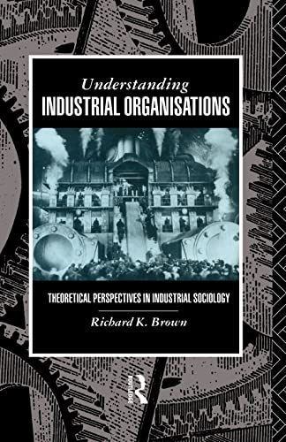Stock image for Understanding Industrial Organizations: Theoretical Perspectives in Industrial Sociology for sale by WorldofBooks