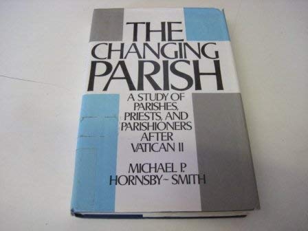 Beispielbild fr The Changing Parish: Study of Parishes, Priests and Parishioners After Vatican II zum Verkauf von AwesomeBooks