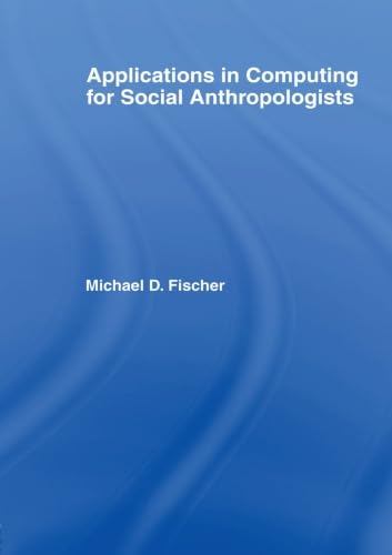 Stock image for Applications in Computing for Social Anthropologists (The ASA Research Methods) for sale by Chiron Media