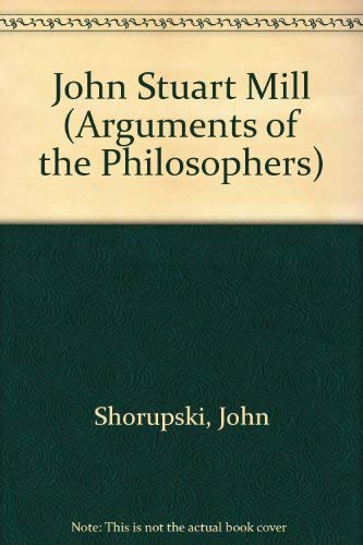 Imagen de archivo de John Stuart Mill (Arguments of the Philosophers) Skorupski, John a la venta por Literary Cat Books