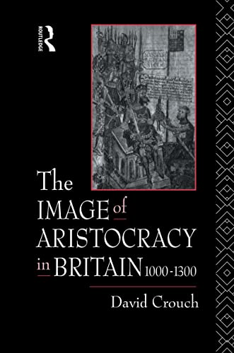 Beispielbild fr The Image of Aristocracy: In Britain, 1000-1300 zum Verkauf von WorldofBooks