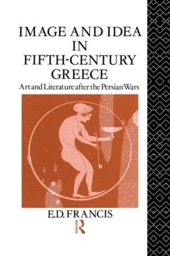 9780415019149: Image and Idea in Fifth Century Greece: Art and Literature After the Persian Wars