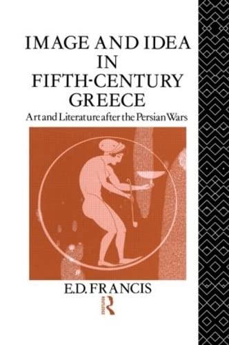 Image and Idea in Fifth Century Greece: Art and Literature After the Persian Wars