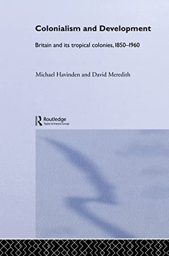 9780415020435: Colonialism and Development: Britain and its Tropical Colonies, 1850-1960
