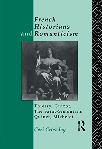 Imagen de archivo de French Historians and Romanticism: Thierry, Guizot, the Saint-Simonians, Quinet, Michelet a la venta por Chiron Media