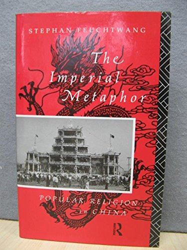 The Imperial Metaphor: Popular Religion in China - Feuchtwang, S.