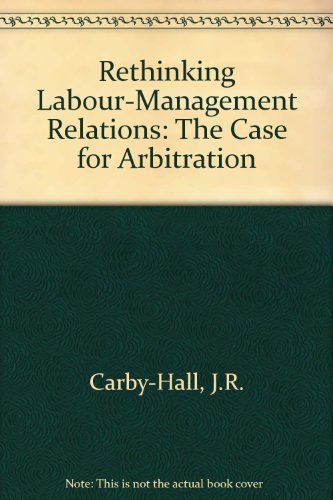 Stock image for Rethinking Labour-Management Relations: The Case for Arbitration for sale by Anybook.com