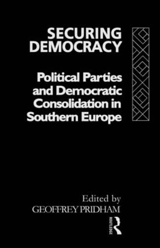 Stock image for Securing Democracy : Political Parties and Democratic Consolidation in Southern Europe for sale by Better World Books