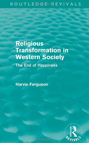 Stock image for Religious Transformation in Western Society: The End of Happiness for sale by Kirklee Books