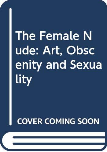 9780415026772: The Female Nude: Art, Obscenity and Sexuality