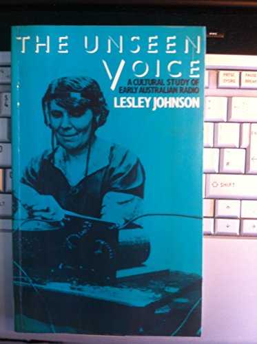 The Unseen Voice: A Cultural Analysis of Early Australian Radio (9780415027632) by Johnson, Lesley