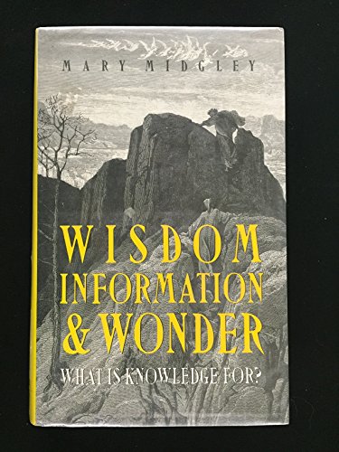 Wisdom, Information, And Wonder: What Is Knowledge For? - Midgley, Mary