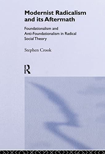 Beispielbild fr Modernist Radicalism and its Aftermath: Foundationalism and anti-foundationalism in radical social theory zum Verkauf von G. & J. CHESTERS