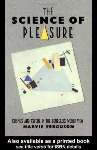 Beispielbild fr The Science of Pleasure : Cosmos and Psyche in the Bourgeois World View zum Verkauf von Better World Books
