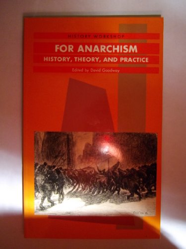 For Anarchism: History, Theory, and Practice (History Workshop Series) (9780415029551) by Goodway, David