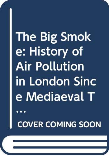 Imagen de archivo de Big Smoke : History of Air Pollution in London since Mediaeval Times a la venta por Harry Righton