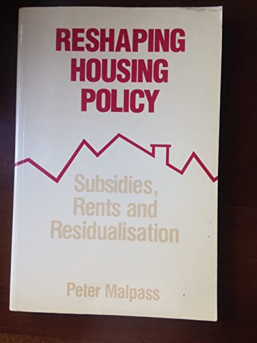 Reshaping housing policy: Subsidies, rents, and residualisation (9780415030700) by Peter Malpass
