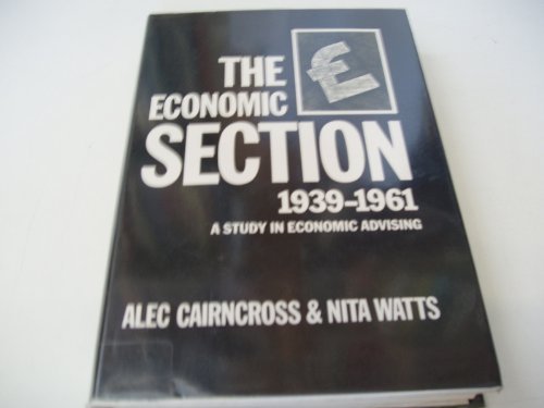 Stock image for The Economic Section 1939-1961: A Study in Economic Advising for sale by MusicMagpie