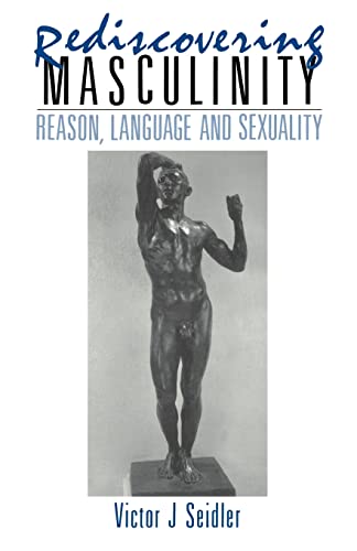 Beispielbild fr Rediscovering Masculinity : Reason, Language and Sexuality zum Verkauf von Blackwell's