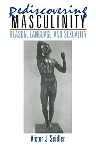 9780415031998: Rediscovering Masculinity: Reason, Language and Sexuality
