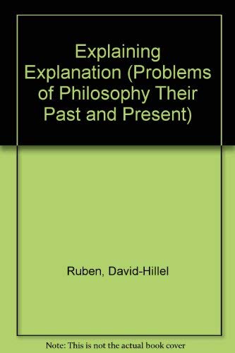 Beispielbild fr EXPLAINING EXPLANATION (PROBLEMS OF PHILOSOPHY THEIR PAST AND PRESENT) zum Verkauf von Green Ink Booksellers