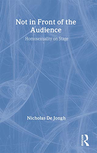 Imagen de archivo de Not in Front of the Audience: Homosexuality On Stage a la venta por WorldofBooks