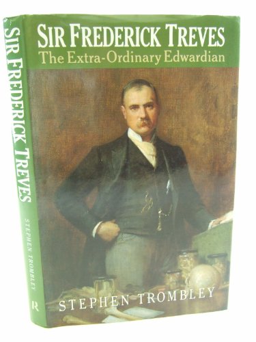 Imagen de archivo de Sir Frederick Treves: The Extra-ordinary Edwardian a la venta por WorldofBooks