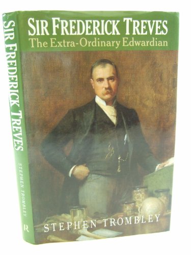 Sir Frederick Treves: The Extra-ordinary Edwardian