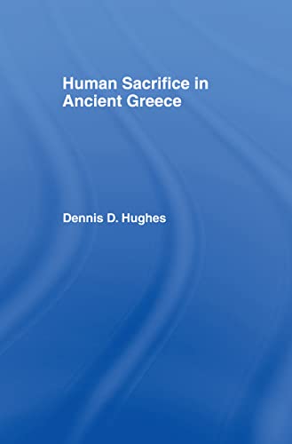 HUMAN SACRIFICE IN ANCIENT GREECE - Hughes, Dennis D.