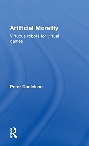 Artificial Morality: Virtuous Robots for Virtual Games (9780415034845) by Danielson, Peter