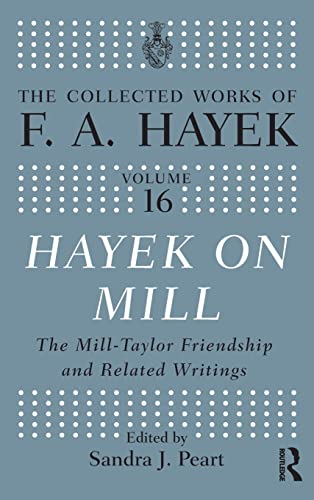 Stock image for Hayek On Mill: The Mill-Taylor Friendship and Related Writings: 16 (The Collected Works of F.A. Hayek) for sale by Reuseabook