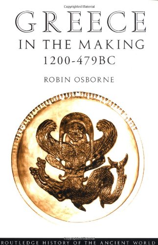 Greece in the Making 1200–479 BC (The Routledge History of the Ancient Wo - Osborne, Robin