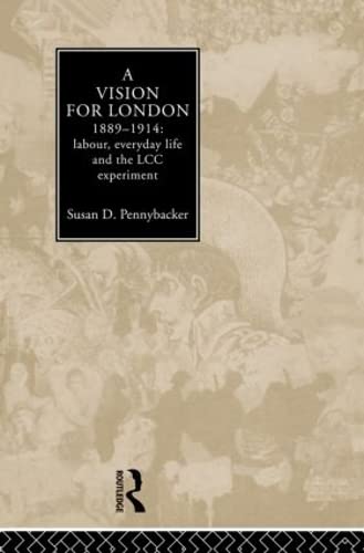 Imagen de archivo de A Vision for London, 1889-1914: labour, everyday life and the LCC experiment a la venta por Chiron Media